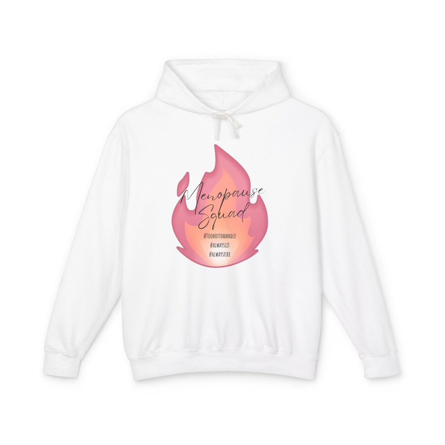 Menopause Squad Lightweight Hoodie - Always Lit, Always Fire, Too Hot to Handle
