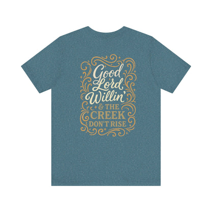 Short Sleeve Tee - Good Lord Willin' and the Creek Don't Rise - Southern Mama, Bible Belt, Funny Sayings - The Bougie Pumpkin Boutique
