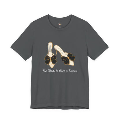 T-Shirt - Too Glam to Give a Damn