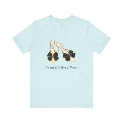 T-Shirt - Too Glam to Give a Damn