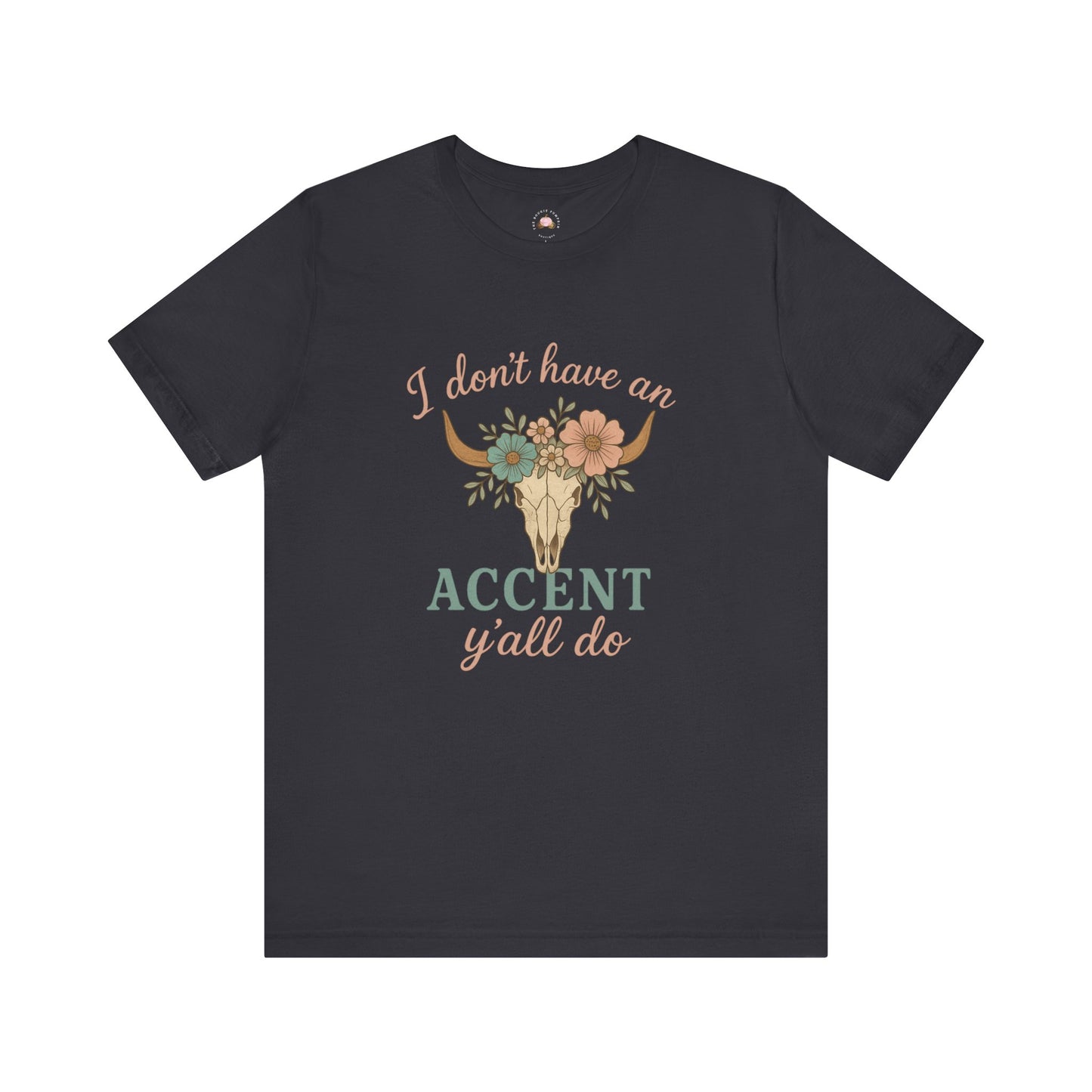 I Don’t Have an Accent, Y’all Do Sweatshirt | Southern Sass Graphic Tee – Bougie Pumpkin Boutique - The Bougie Pumpkin Boutique