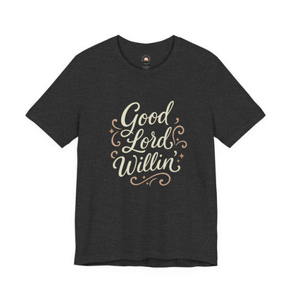 Short Sleeve Tee - Good Lord Willin' and the Creek Don't Rise - Southern Mama, Bible Belt, Funny Sayings - The Bougie Pumpkin Boutique