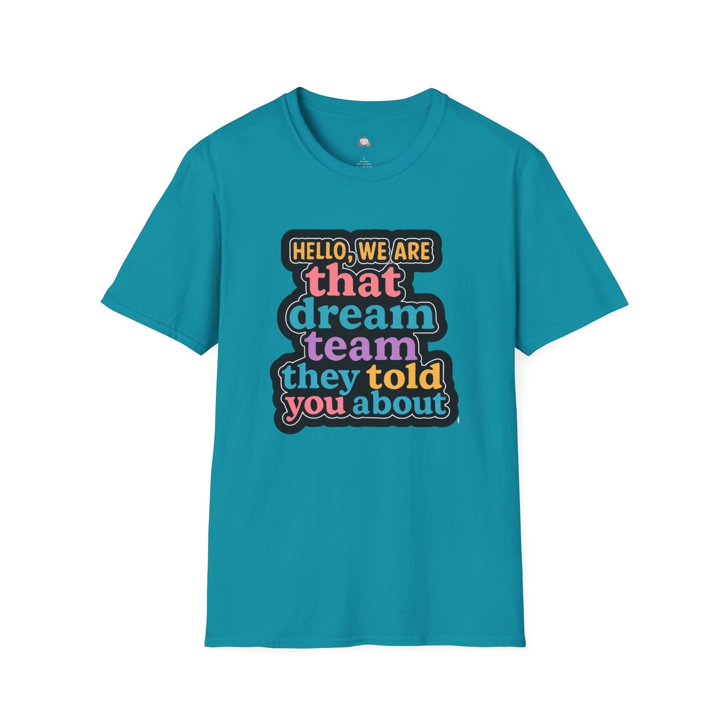 Hello Dream Team Unisex Softstyle T-Shirt, Team Spirit Shirt, Gift for Friends, Group Activities Tee, Motivational Quote Top