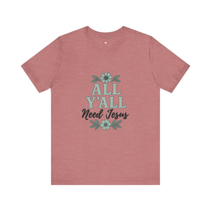 'All Y'all Need Jesus' T-Shirt, Southern, Funny, Faith-Based unisex style tee - The Bougie Pumpkin Boutique