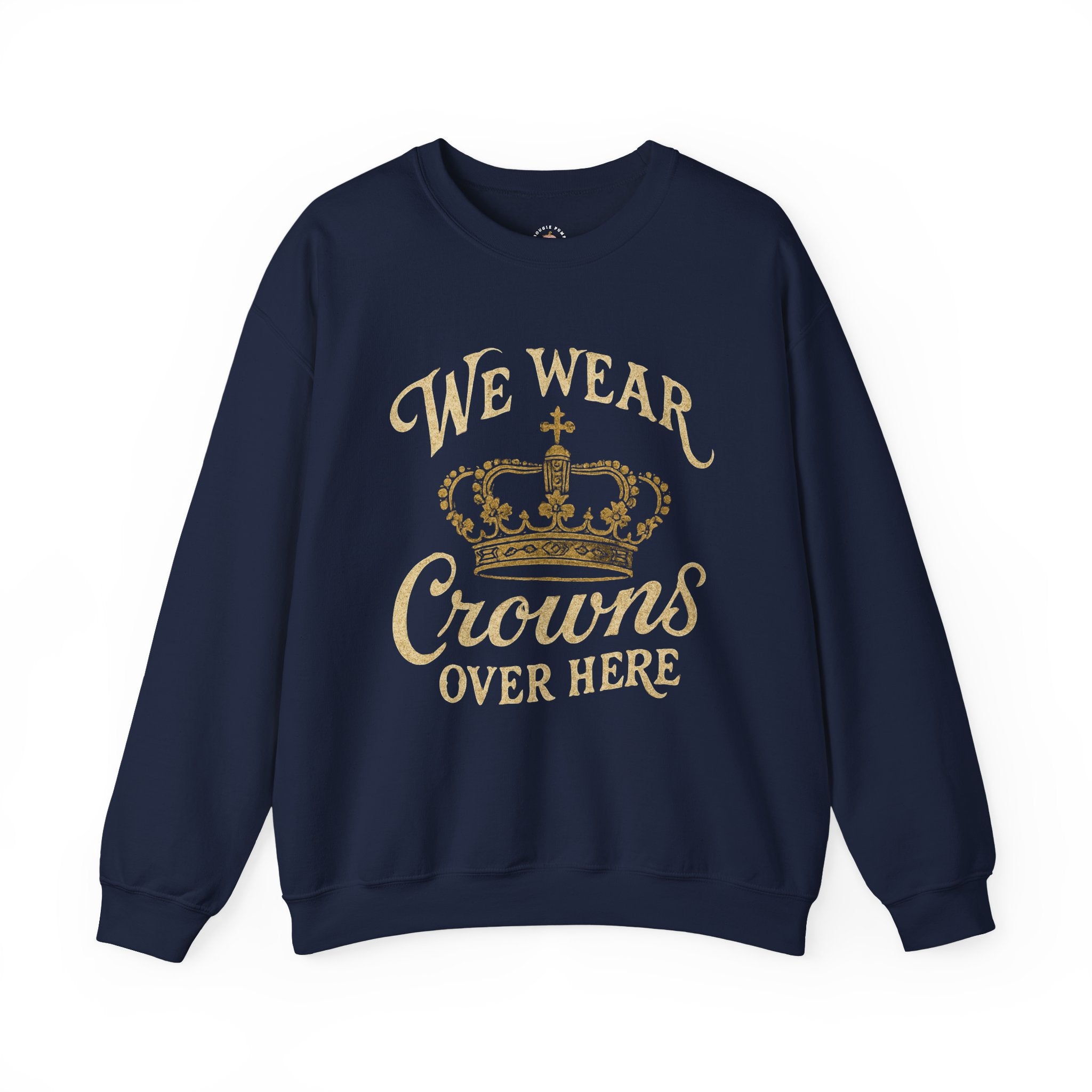 Child of the King Crewneck Sweatshirt — "We Wear Crowns Over Here" Gold Crown Graphic