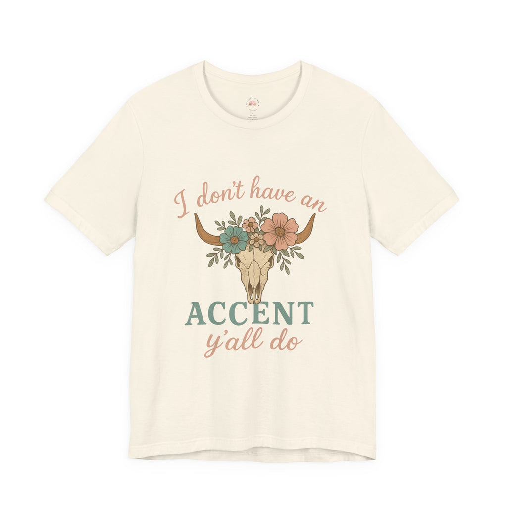 I Don’t Have an Accent, Y’all Do T-shirt | Southern Sass Graphic Tee – Bougie Pumpkin Boutique