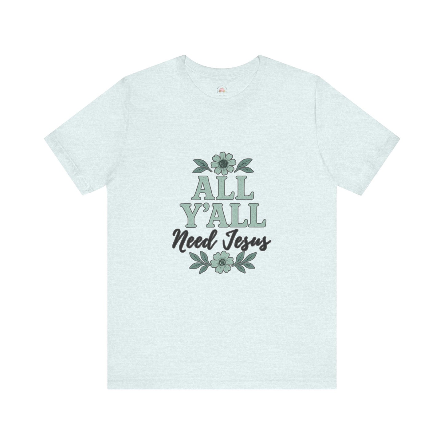 'All Y'all Need Jesus' T-Shirt, Southern, Funny, Faith-Based unisex style tee - The Bougie Pumpkin Boutique