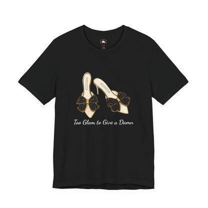 T-Shirt - Too Glam to Give a Damn