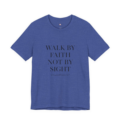 Christian Tee - Walk By Faith, Not By Sight
