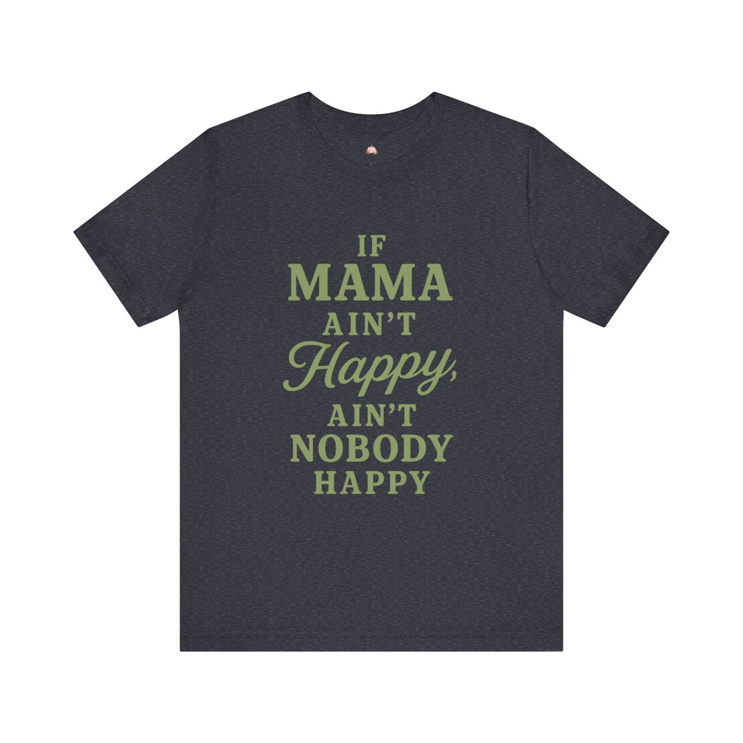 Mama Ain't Happy Unisex Tee - The Bougie Pumpkin Boutique