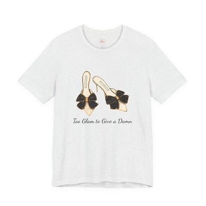 T-Shirt - Too Glam to Give a Damn