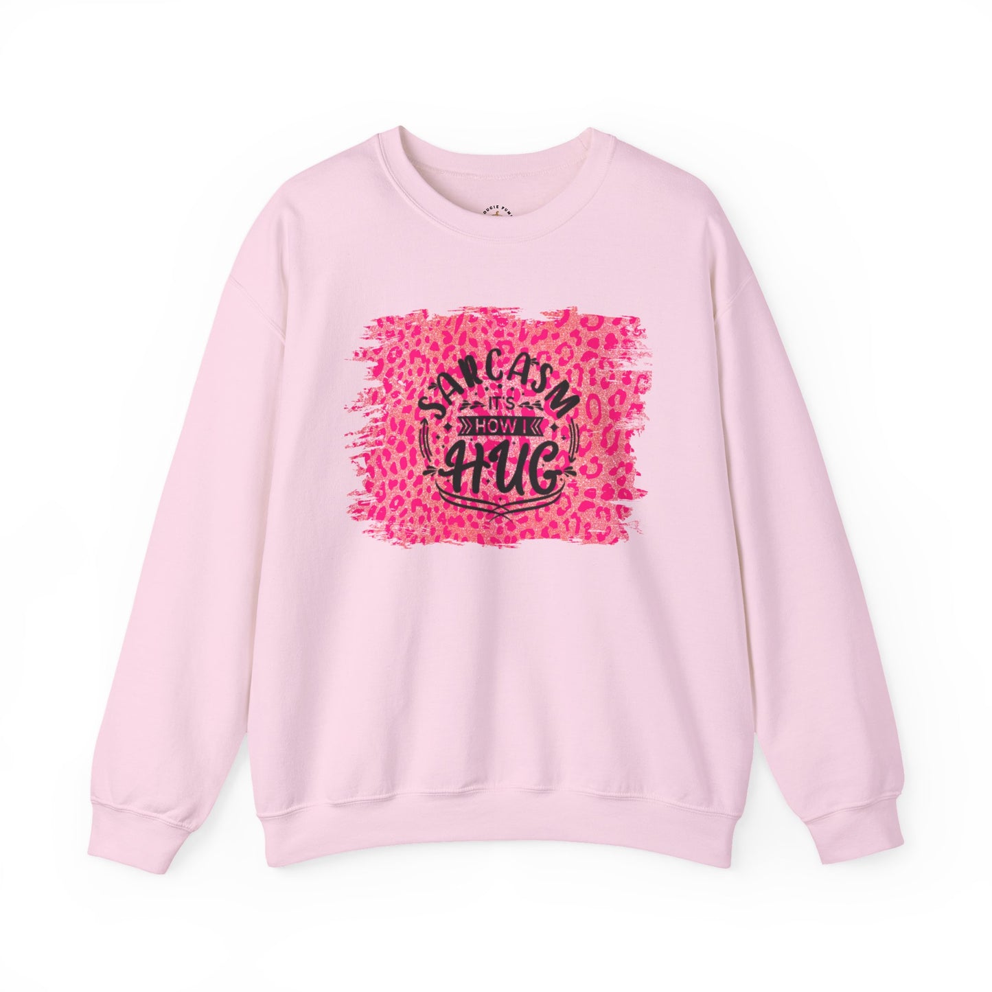 Sweatshirt - Sarcasm Is How I Hug - Funny Gift for Sarcastic Friends and Family