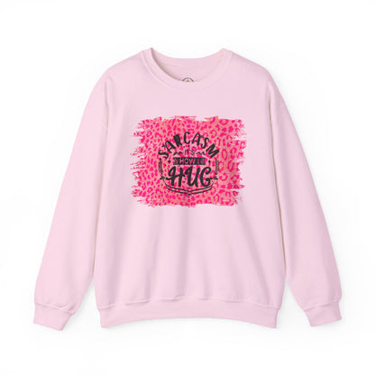 Sweatshirt - Sarcasm Is How I Hug - Funny Gift for Sarcastic Friends and Family