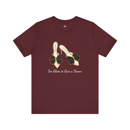 T-Shirt - Too Glam to Give a Damn
