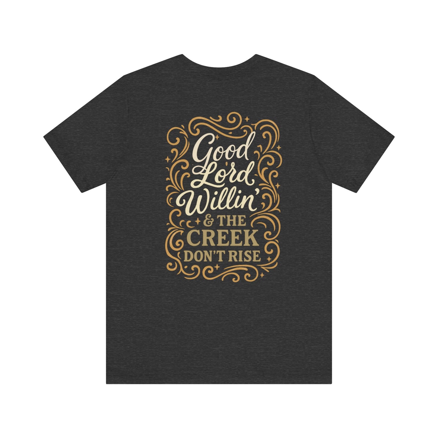 Short Sleeve Tee - Good Lord Willin' and the Creek Don't Rise - Southern Mama, Bible Belt, Funny Sayings - The Bougie Pumpkin Boutique