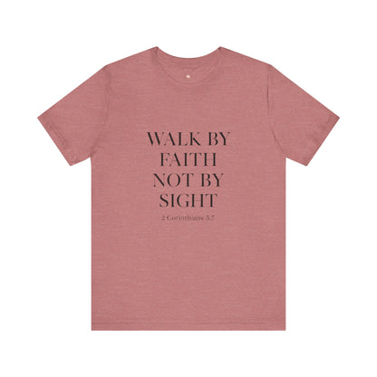 Christian Tee - Walk By Faith, Not By Sight