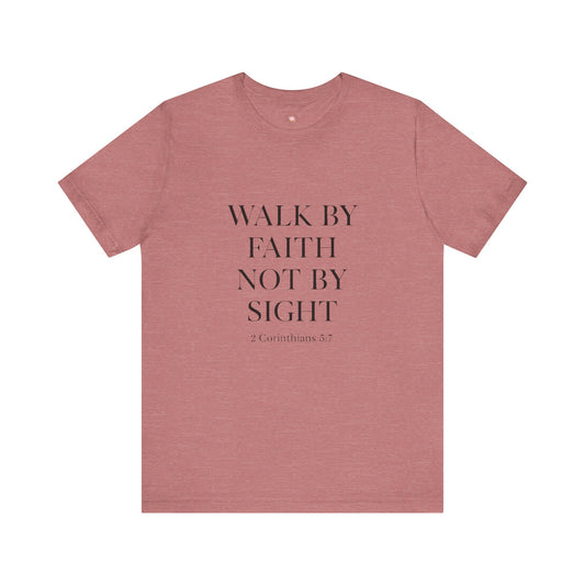 Christian Tee - Walk By Faith, Not By Sight