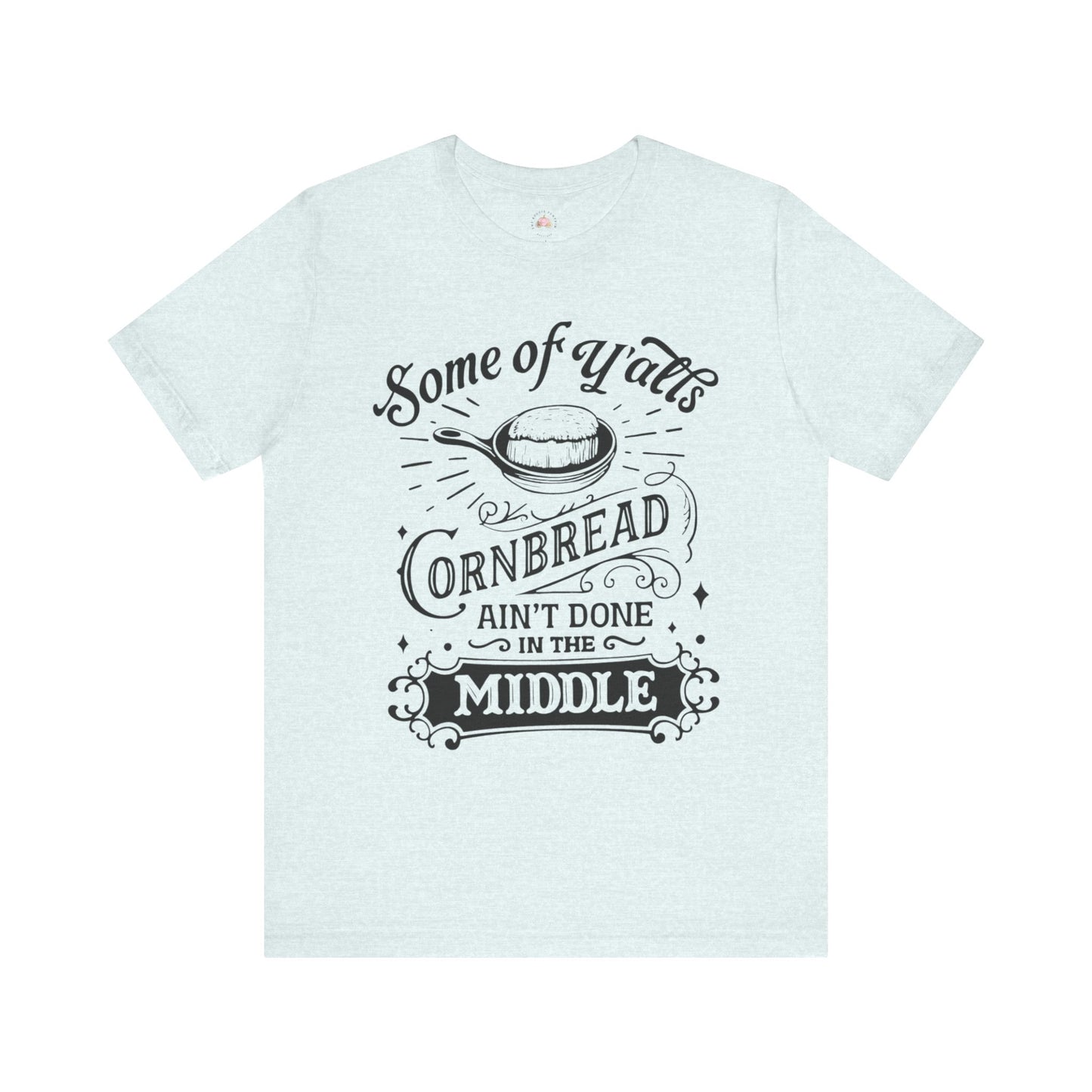 Some of Y’all’s Cornbread Ain’t Done in the Middle Shirt | Southern Humor Tee | The Bougie Pumpkin Boutique - The Bougie Pumpkin Boutique