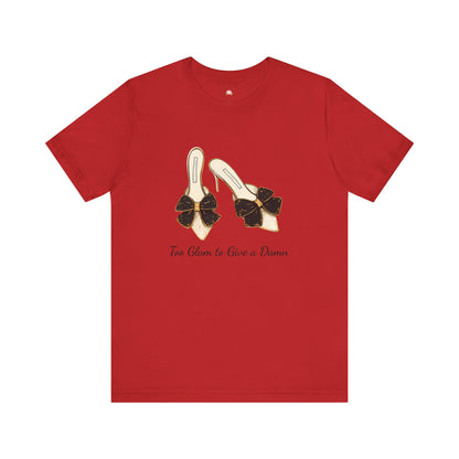 T-Shirt - Too Glam to Give a Damn