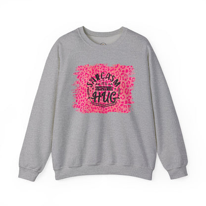 Sweatshirt - Sarcasm Is How I Hug - Funny Gift for Sarcastic Friends and Family