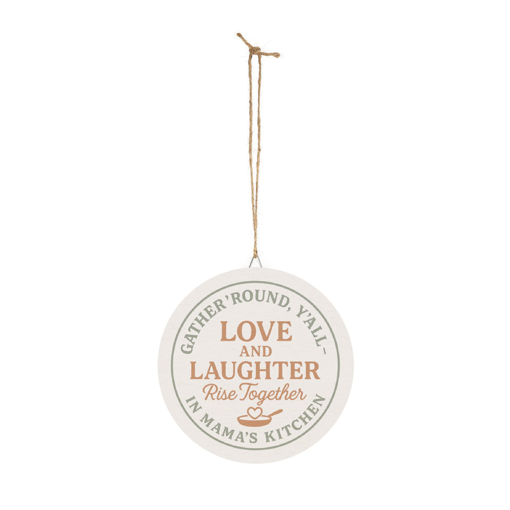 Decorative hanging sign with text 'Gather Round, Y'all Love and Laughter Rise Together in Mama's Kitchen' on a white background.