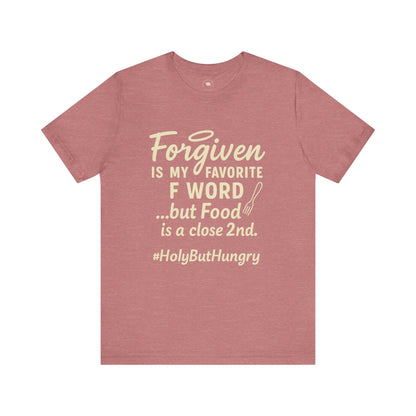 My Favorite F word is Forgiven-Food Is a Close Second tee - The Bougie Pumpkin Boutique