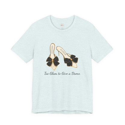 T-Shirt - Too Glam to Give a Damn