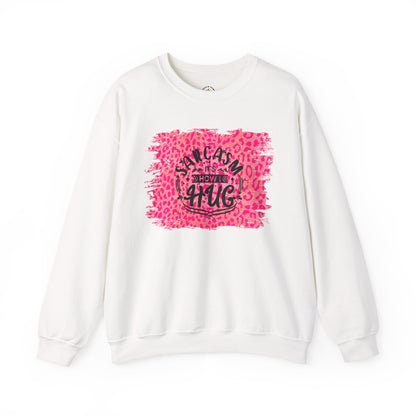 Sweatshirt - Sarcasm Is How I Hug - Funny Gift for Sarcastic Friends and Family