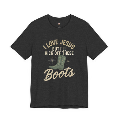 I Love Jesus But I’ll Kick Off These Boots Tee | Bougie Pumpkin Boutique - The Bougie Pumpkin Boutique