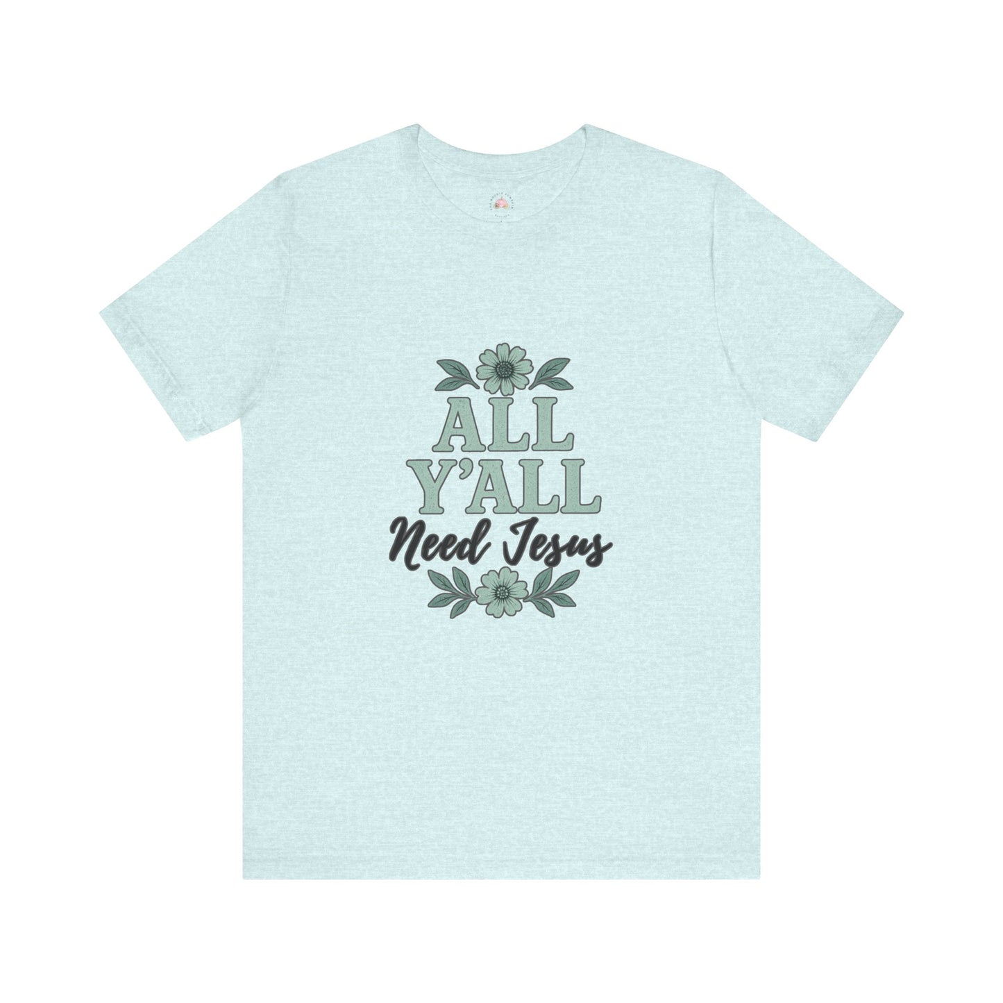 'All Y'all Need Jesus' T-Shirt, Southern, Funny, Faith-Based unisex style tee - The Bougie Pumpkin Boutique