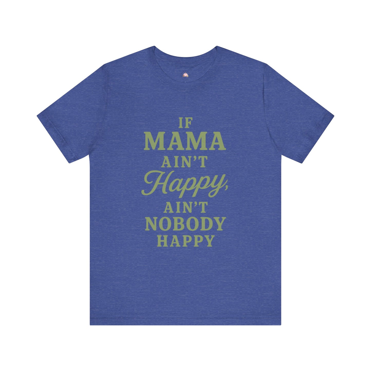 Mama Ain't Happy Unisex Tee - The Bougie Pumpkin Boutique