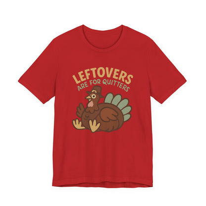 Thanksgiving Turkey Unisex Tee - Leftovers Are For Quitters