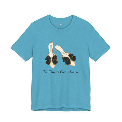 T-Shirt - Too Glam to Give a Damn