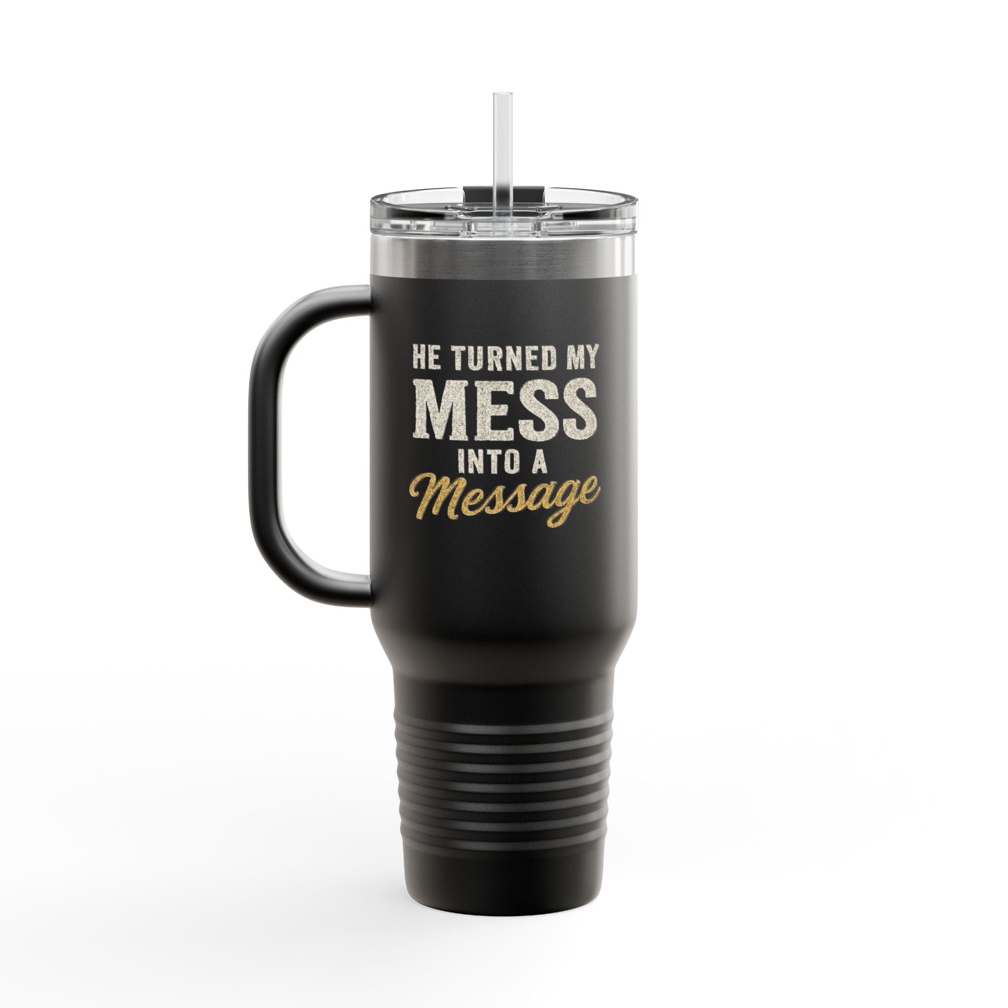 40oz Insulated Travel Mug — "He Turned My Mess Into a Message" Inspirational Tumbler