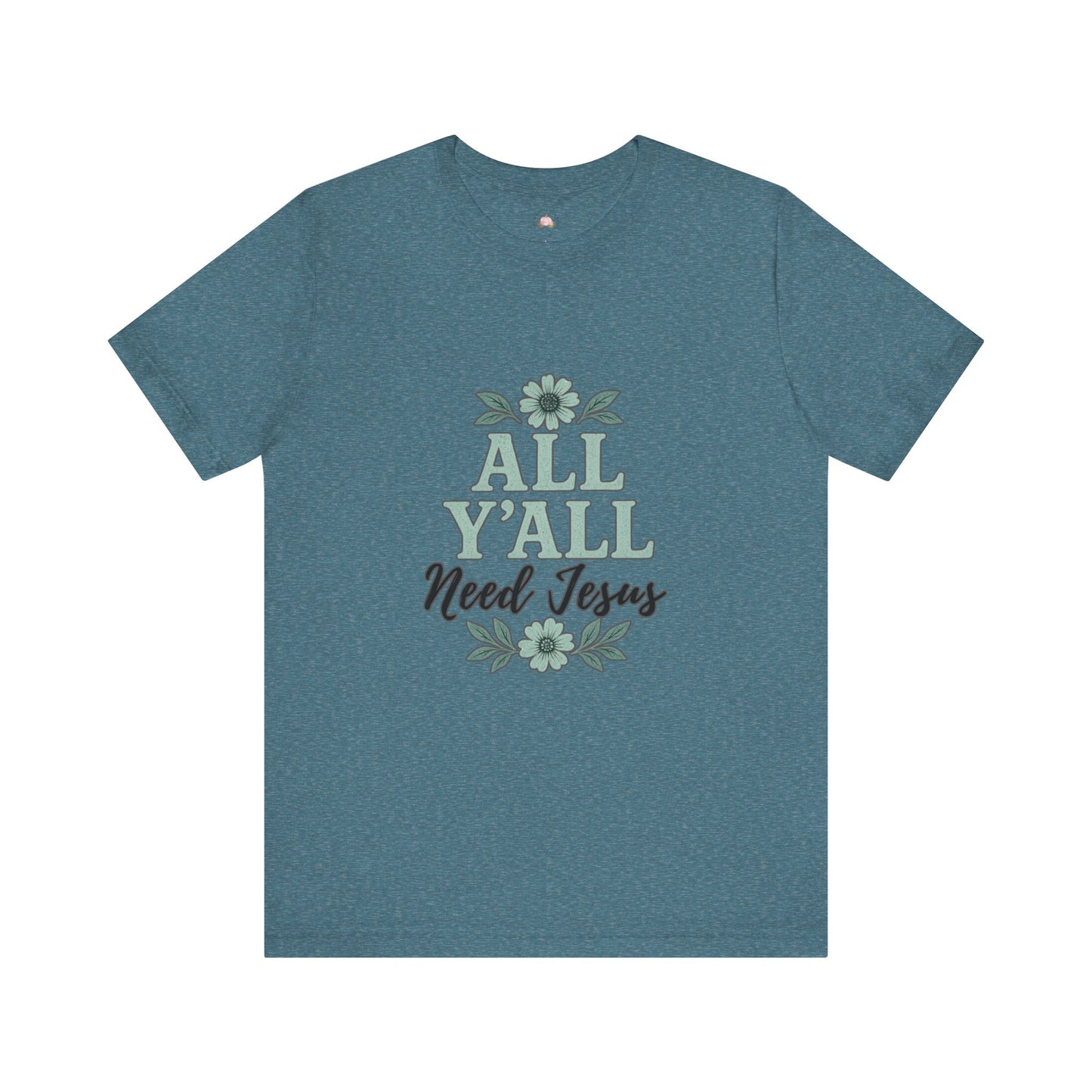 'All Y'all Need Jesus' T-Shirt, Southern, Funny, Faith-Based unisex style tee - The Bougie Pumpkin Boutique