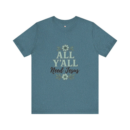 'All Y'all Need Jesus' T-Shirt, Southern, Funny, Faith-Based unisex style tee - The Bougie Pumpkin Boutique
