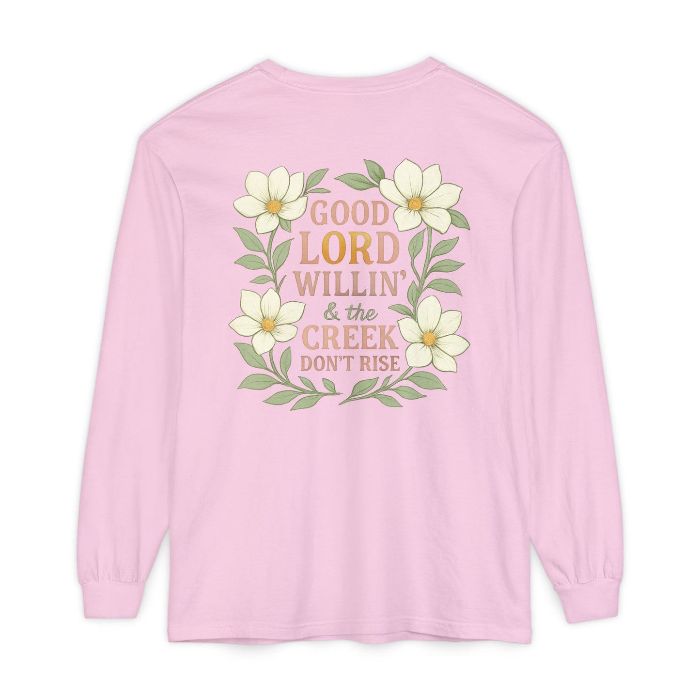 Long Sleeve T-Shirt - Good Lord Willing and the Creek Don't Rise Design