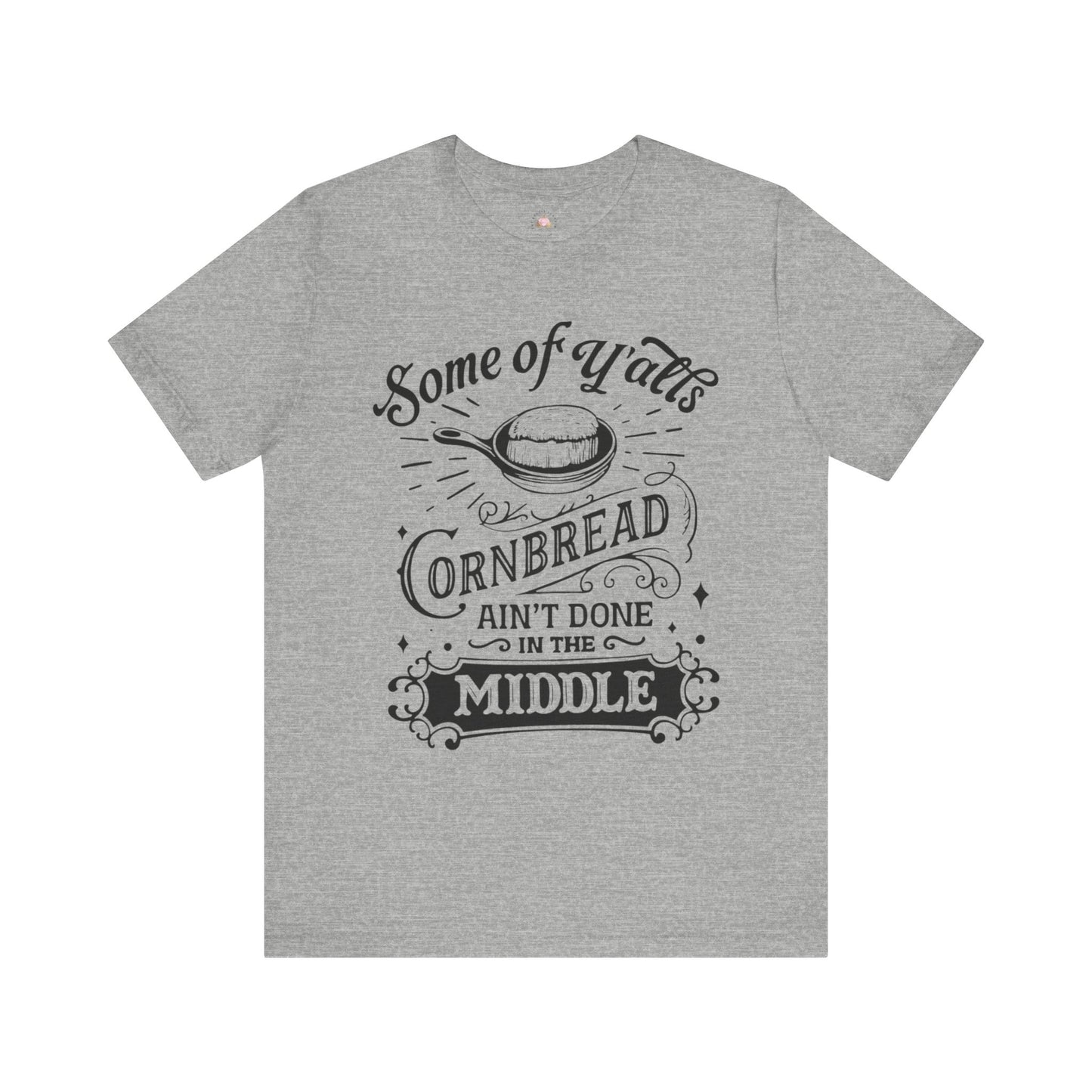 Some of Y’all’s Cornbread Ain’t Done in the Middle Shirt | Southern Humor Tee | The Bougie Pumpkin Boutique - The Bougie Pumpkin Boutique