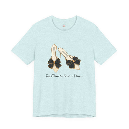 T-Shirt - Too Glam to Give a Damn