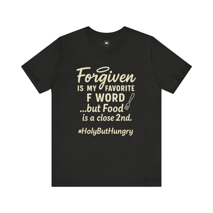 My Favorite F word is Forgiven-Food Is a Close Second tee - The Bougie Pumpkin Boutique