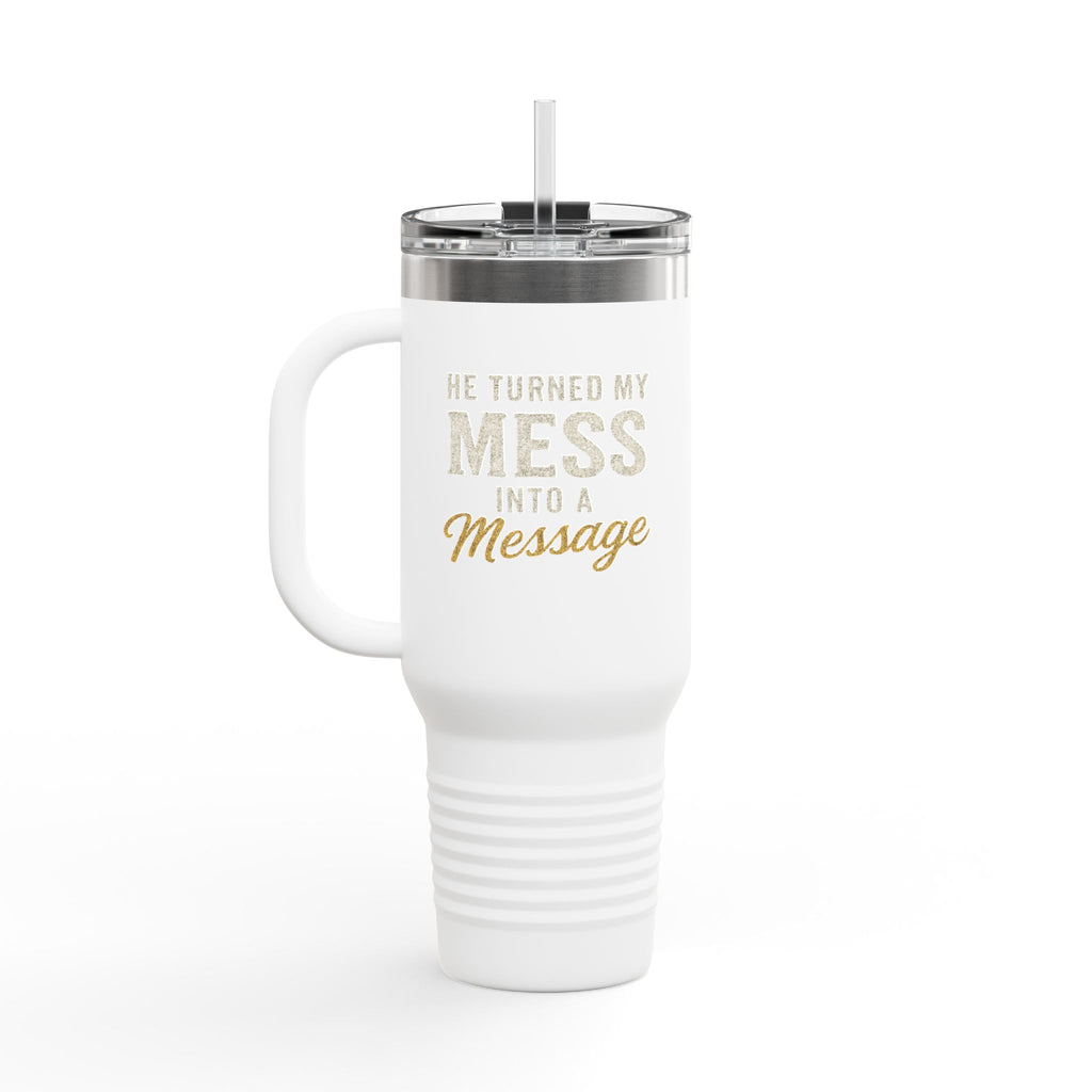 40oz Insulated Travel Mug — "He Turned My Mess Into a Message" Inspirational Tumbler