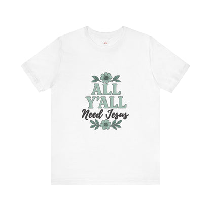 'All Y'all Need Jesus' T-Shirt, Southern, Funny, Faith-Based unisex style tee - The Bougie Pumpkin Boutique