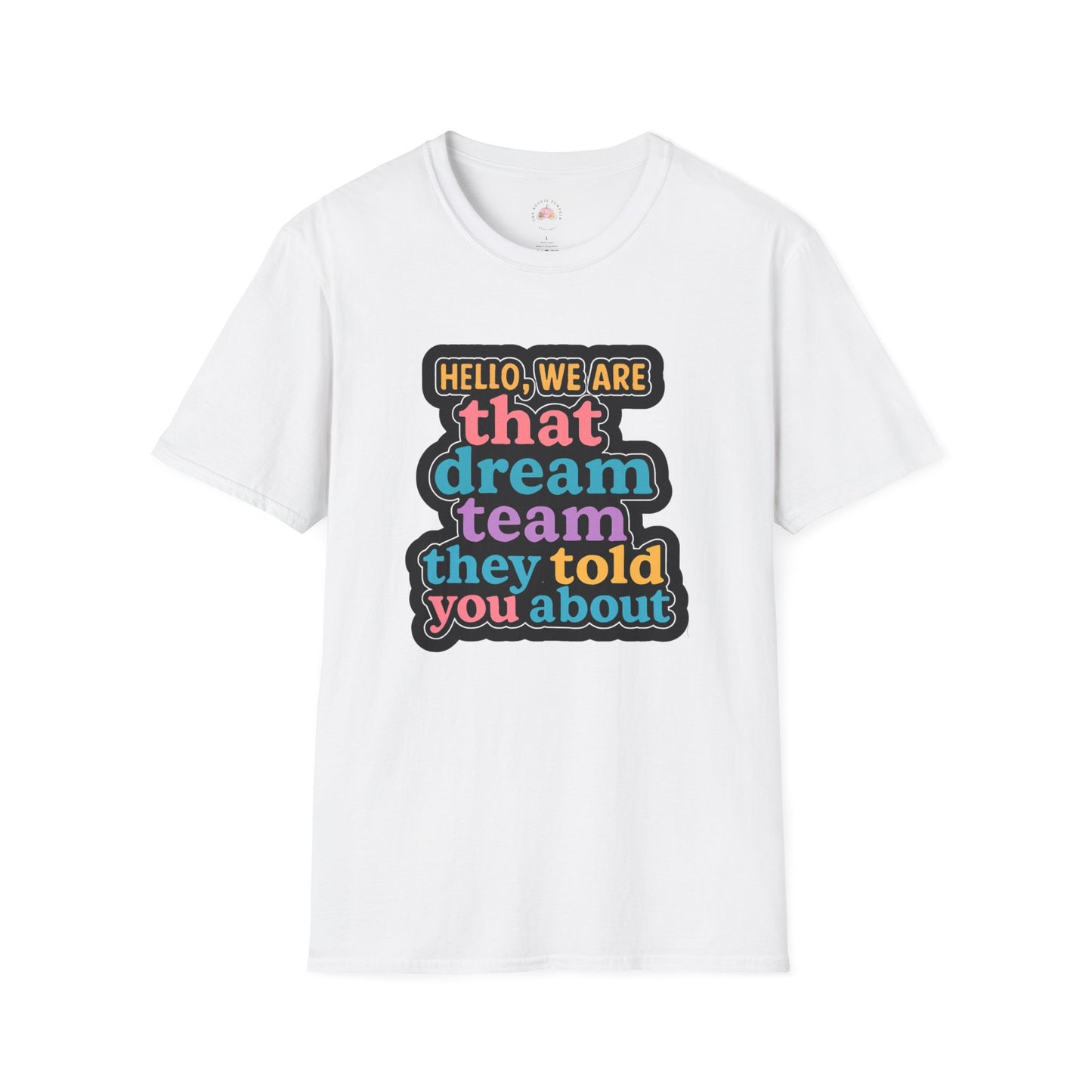 Hello Dream Team Unisex Softstyle T-Shirt, Team Spirit Shirt, Gift for Friends, Group Activities Tee, Motivational Quote Top