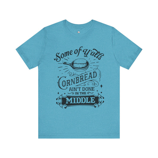 Some of Y’all’s Cornbread Ain’t Done in the Middle Shirt | Southern Humor Tee | The Bougie Pumpkin Boutique - The Bougie Pumpkin Boutique