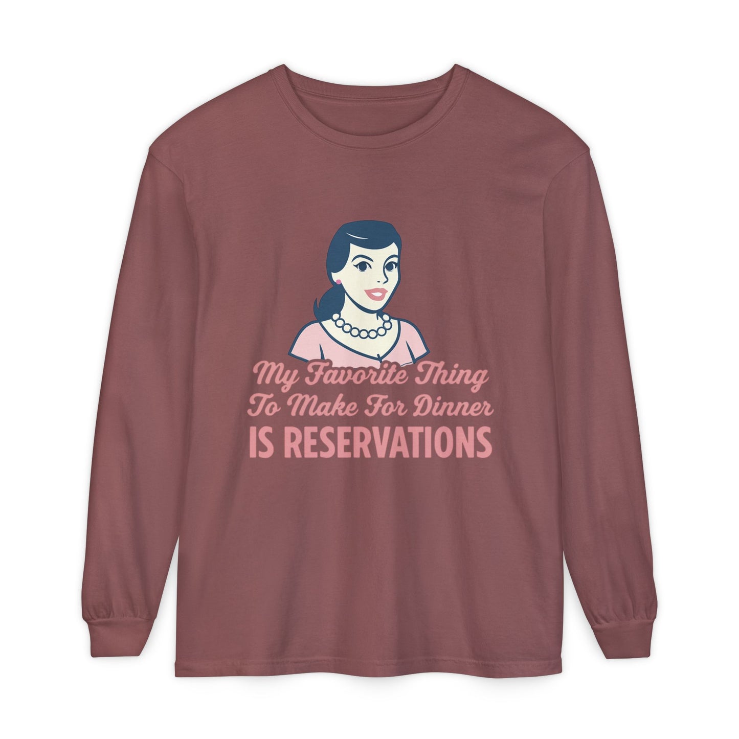 Long Sleeve T-Shirt My Favorite Thing to Make for Dinner is Reservations