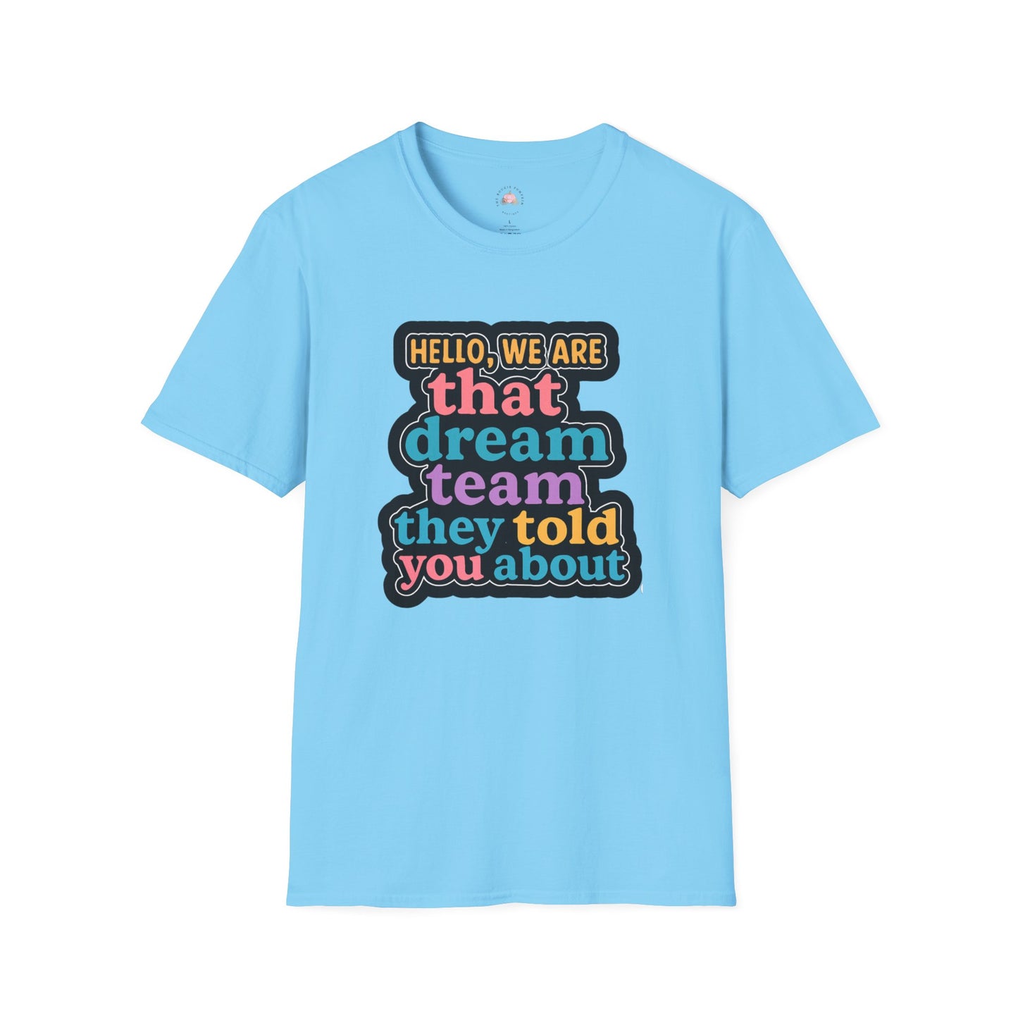Hello Dream Team Unisex Softstyle T-Shirt, Team Spirit Shirt, Gift for Friends, Group Activities Tee, Motivational Quote Top