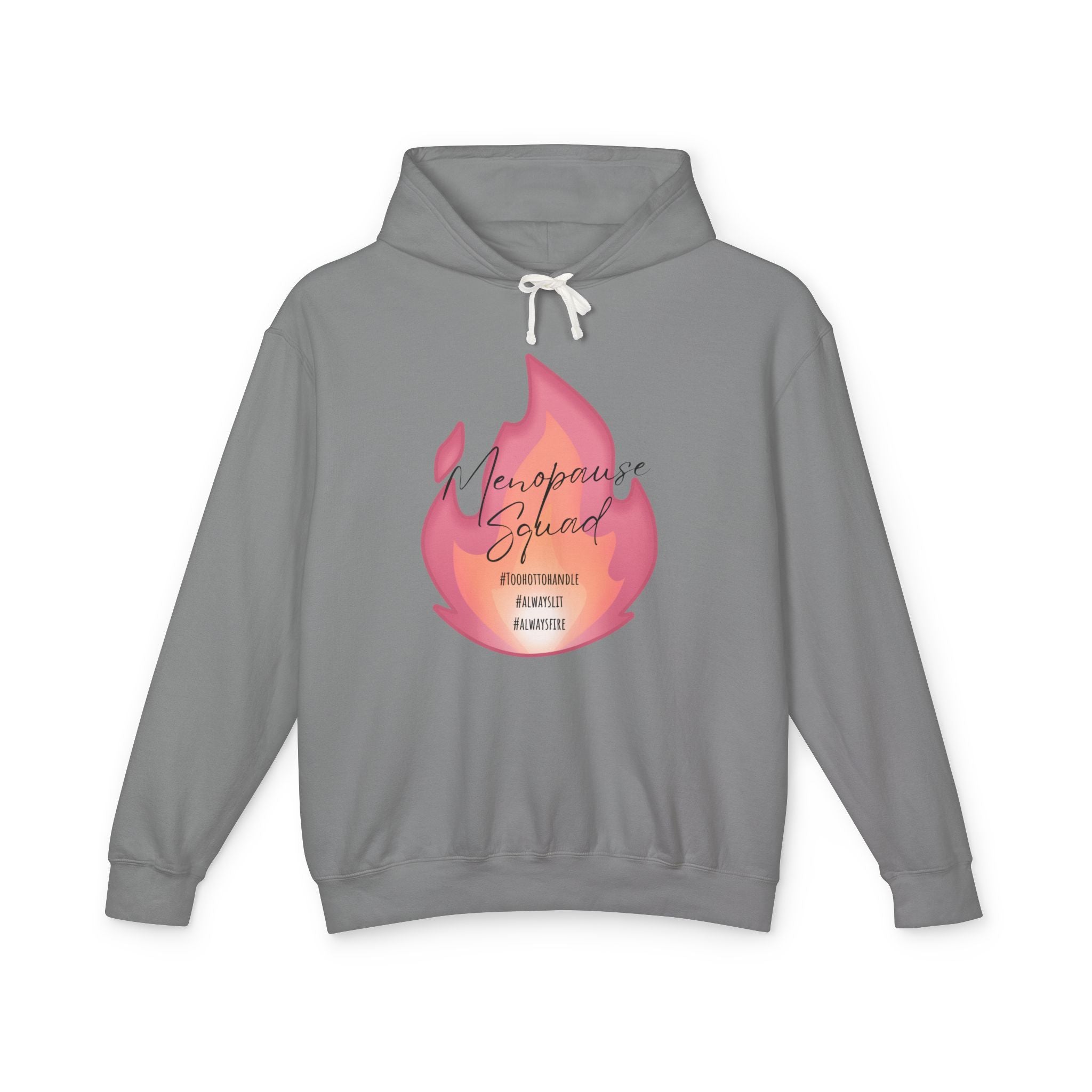 Menopause Squad Lightweight Hoodie - Always Lit, Always Fire, Too Hot to Handle