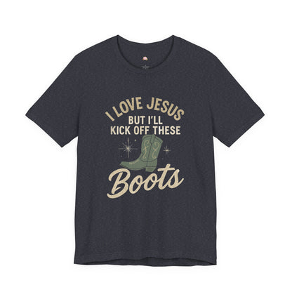 I Love Jesus But I’ll Kick Off These Boots Tee | Bougie Pumpkin Boutique - The Bougie Pumpkin Boutique