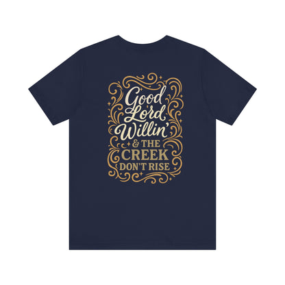 Short Sleeve Tee - Good Lord Willin' and the Creek Don't Rise - Southern Mama, Bible Belt, Funny Sayings - The Bougie Pumpkin Boutique