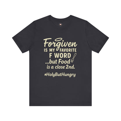 My Favorite F word is Forgiven-Food Is a Close Second tee - The Bougie Pumpkin Boutique